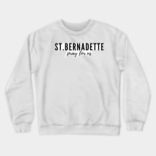 St. Bernadette pray for us Crewneck Sweatshirt